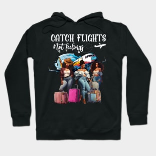 Catch Flights Not Feeling Girls Trip Black Women Vacation Hoodie